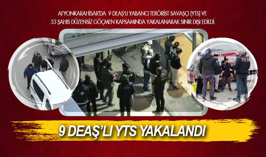 Afyonkarahisar’da 9 DEAŞ'lı yabancı terörist savaşçı yakalandı